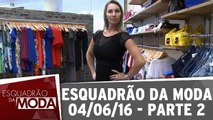 Esquadrão da Moda 04.06.16 - Parte 2