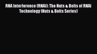 Read RNA Interference (RNAi): The Nuts & Bolts of RNAi Technology (Nuts & Bolts Series) Ebook