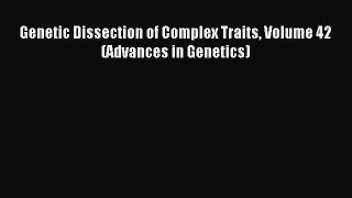 Read Genetic Dissection of Complex Traits Volume 42 (Advances in Genetics) PDF Free