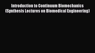 Download Introduction to Continuum Biomechanics (Synthesis Lectures on Biomedical Engineering)