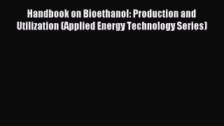 Download Handbook on Bioethanol: Production and Utilization (Applied Energy Technology Series)