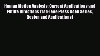 Download Human Motion Analysis: Current Applications and Future Directions (Tab-Ieee Press