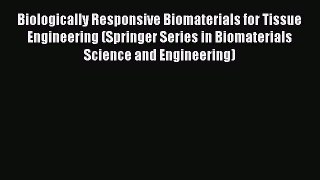 Read Biologically Responsive Biomaterials for Tissue Engineering (Springer Series in Biomaterials