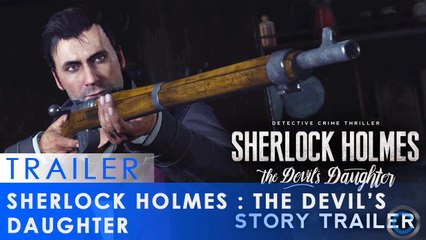 Sherlock Holmes The Devil's Daughter - Trailer de l'histoire du jeu