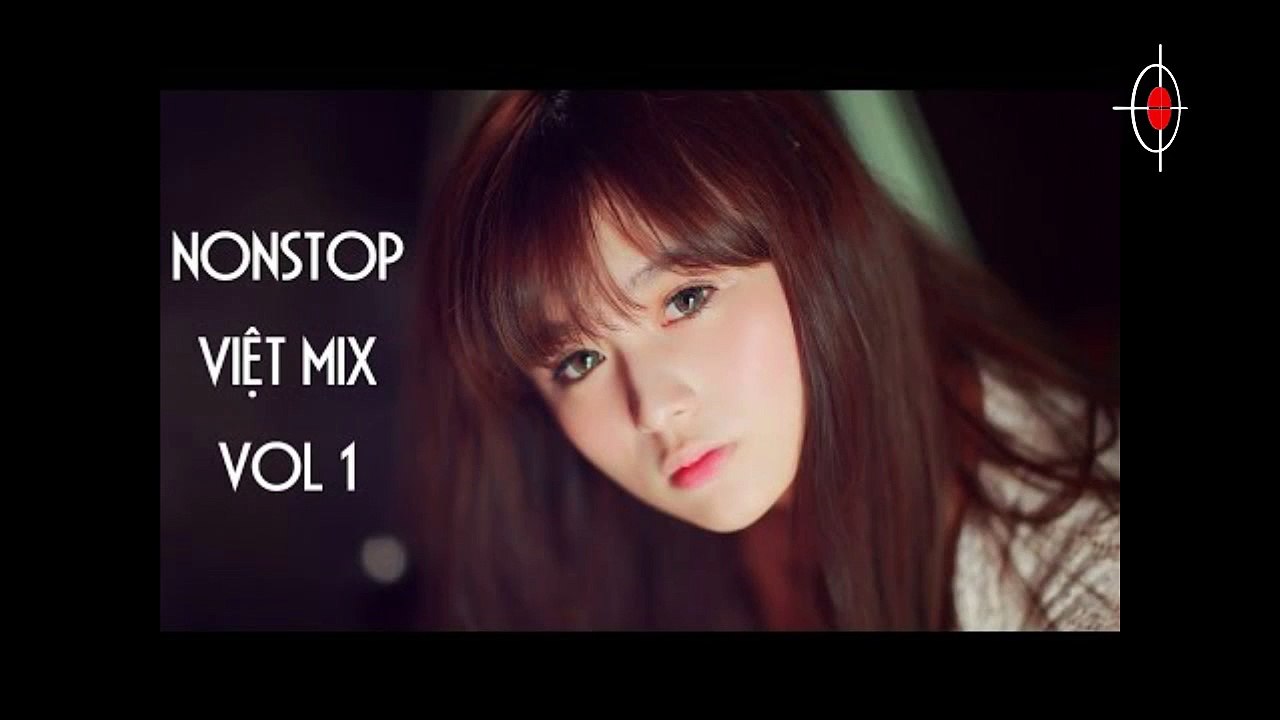 Nonstop Việt Mix Liên Khúc Nhạc Trẻ Remix Hay Nhất 2016