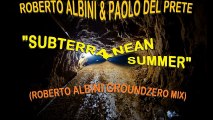 Roberto Albini & Paolo Del Prete - Subterranean Summer (Roberto Albini GroundZero Mix) Snippet