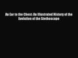 Download An Ear to the Chest: An Illustrated History of the Evolution of the Stethoscope Ebook