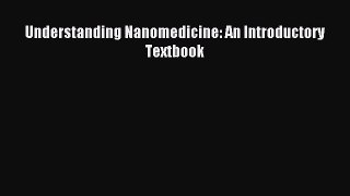 Read Understanding Nanomedicine: An Introductory Textbook PDF Free