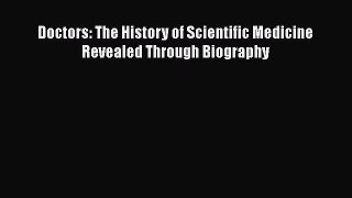 Download Doctors: The History of Scientific Medicine Revealed Through Biography PDF Free