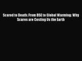 Read Scared to Death: From BSE to Global Warming: Why Scares are Costing Us the Earth Ebook