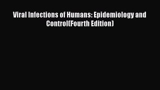 Read Viral Infections of Humans: Epidemiology and Control(Fourth Edition) PDF Online