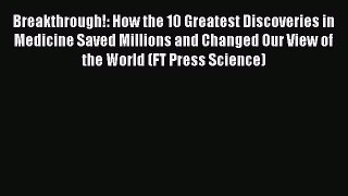 Read Breakthrough!: How the 10 Greatest Discoveries in Medicine Saved Millions and Changed