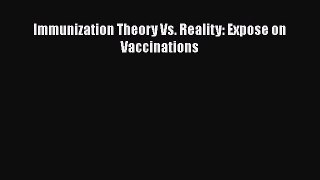 Download Immunization Theory Vs. Reality: Expose on Vaccinations Ebook Online