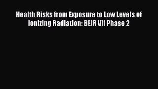 Download Health Risks from Exposure to Low Levels of Ionizing Radiation: BEIR VII Phase 2 PDF
