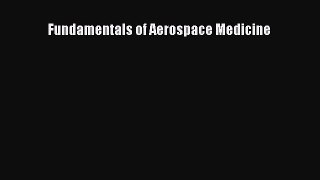 Read Fundamentals of Aerospace Medicine Ebook Free