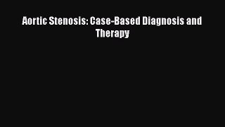 Read Aortic Stenosis: Case-Based Diagnosis and Therapy PDF Free