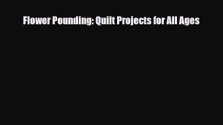 [PDF] Flower Pounding: Quilt Projects for All Ages Read Online
