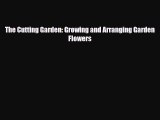 [PDF] The Cutting Garden: Growing and Arranging Garden Flowers Download Online