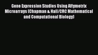 Read Gene Expression Studies Using Affymetrix Microarrays (Chapman & Hall/CRC Mathematical