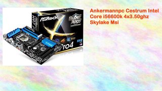 Ankermannpc Cestrum Intel Core i56600k 4x3.50ghz Skylake Msi