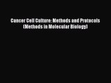 Download Cancer Cell Culture: Methods and Protocols (Methods in Molecular Biology) PDF Free