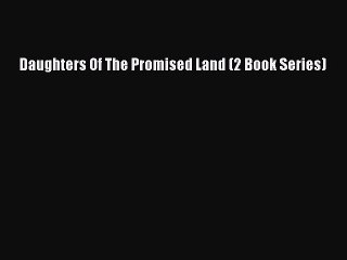 PDF Daughters Of The Promised Land (2 Book Series) Free Books