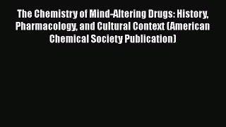 Read The Chemistry of Mind-Altering Drugs: History Pharmacology and Cultural Context (American