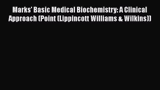 Read Marks' Basic Medical Biochemistry: A Clinical Approach (Point (Lippincott Williams & Wilkins))