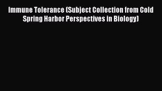Read Immune Tolerance (Subject Collection from Cold Spring Harbor Perspectives in Biology)