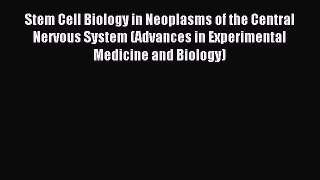 Read Stem Cell Biology in Neoplasms of the Central Nervous System (Advances in Experimental