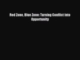 Read Red Zone Blue Zone: Turning Conflict into Opportunity E-Book Download