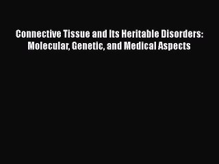 Download Connective Tissue and Its Heritable Disorders: Molecular Genetic and Medical Aspects