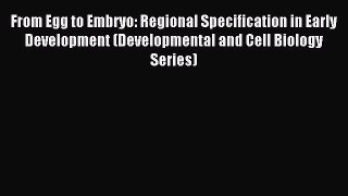 Download From Egg to Embryo: Regional Specification in Early Development (Developmental and