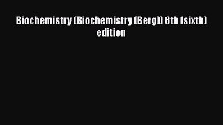 Read Biochemistry (Biochemistry (Berg)) 6th (sixth) edition Ebook Online