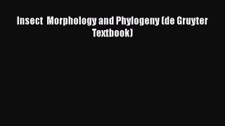 Read Insect  Morphology and Phylogeny (de Gruyter Textbook) Ebook Free