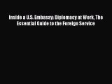 [PDF] Inside a U.S. Embassy: Diplomacy at Work The Essential Guide to the Foreign Service [Read]