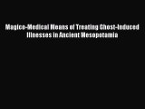 Read Magico-Medical Means of Treating Ghost-Induced Illnesses in Ancient Mesopotamia Ebook