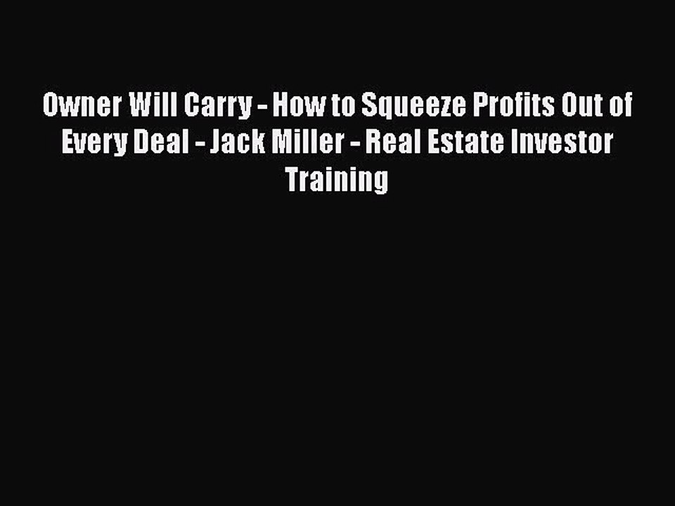 FREEPDF Owner Will Carry - How to Squeeze Profits Out of Every Deal - Jack Miller - Real Estate