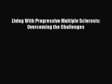 Read Living With Progressive Multiple Sclerosis: Overcoming the Challenges Ebook Free