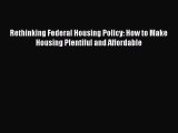 EBOOKONLINE Rethinking Federal Housing Policy: How to Make Housing Plentiful and Affordable