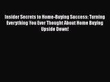READbook Insider Secrets to Home-Buying Success: Turning Everything You Ever Thought About