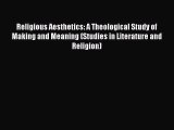 [PDF] Religious Aesthetics: A Theological Study of Making and Meaning (Studies in Literature