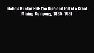 Read Idaho’s Bunker Hill: The Rise and Fall of a Great Mining Company 1885–1981 ebook textbooks