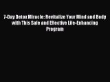 Download 7-Day Detox Miracle: Revitalize Your Mind and Body with This Safe and Effective Life-Enhancing