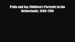 [PDF] Pride and Joy: Children's Portraits in the Netherlands 1500-1700 Download Full Ebook