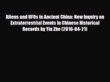 Read Aliens and UFOs in Ancient China: New Inquiry on Extraterrestrial Events in Chinese Historical