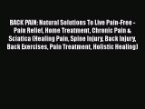 Read BACK PAIN: Natural Solutions To Live Pain-Free - Pain Relief Home Treatment Chronic Pain