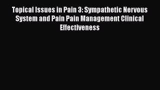 Read Topical Issues in Pain 3: Sympathetic Nervous System and Pain Pain Management Clinical