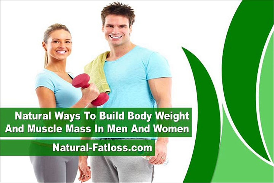 Natural Ways To Build Body Weight And Muscle Mass In Men And Women