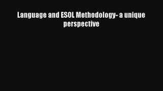 Read Book Language and ESOL Methodology- a unique perspective ebook textbooks